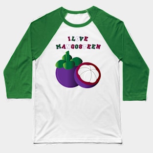 I LOVE MANGOSTEEN Baseball T-Shirt